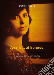 Vera Gobbi Belcredi. Il turbine della perfezione libro di Riscica Daniele