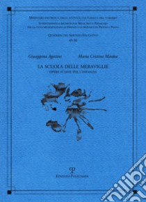 La scuola delle meraviglie. Opere d'arte per l'infanzia libro di Agostini Giuseppina; Masdea Maria Cristina