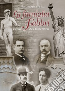 La famiglia Fabbri. Firenze-New York e ritorno libro di Sessa Maurizio