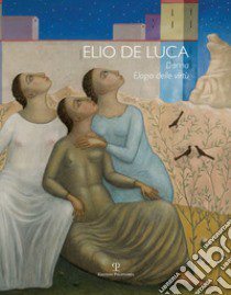 Elio De Luca. Donna, elogio delle virtù. Ediz. italiana e inglese libro di Cucini G. (cur.); Pinochi F. (cur.); Lotti F. (cur.)