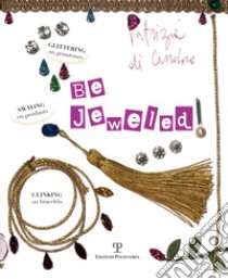 Be jeweled libro di Di Carrobio Patrizia; Joppolo F. (cur.)