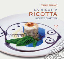 La ricotta ricotta. Ricette libro di Pisano Tano