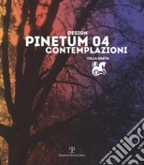 Design Pinetum 04. Contemplazioni. Villa Gaeta libro di Boretti B. (cur.)