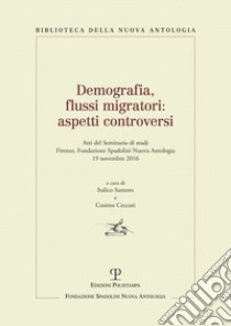 Demografia, flussi migratori. Aspetti controversi. Atti del Seminario di studi  (Firenze, 2016) libro di Ceccuti C. (cur.); Santoro I. (cur.)