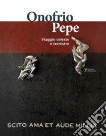 Onofrio Pepe. Viaggio celeste e terrestre. Ediz. italiana e inglese libro