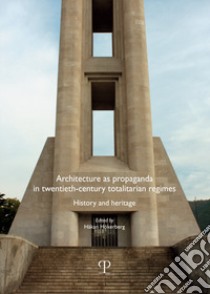 Architecture as propaganda in twentieth-century totalitarian regimes. History and heritage libro di Hökerberg H. (cur.)