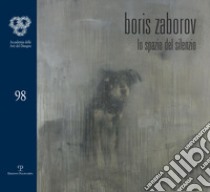 Boris Zaborov. Lo spazio del silenzio libro di Giusti G. (cur.)