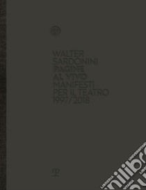 Walter Sardonini. Pagine al vivo. Manifesti per il teatro 1997/2018. Catalogo della mostra. Ediz. illustrata libro di Tartaglia D. (cur.)