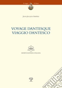 Yoyage dantesque. Viaggio dantesco. Testo francese a fronte libro di Ampère Jean-Jacques; Colella M. (cur.)