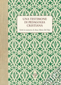 Una testimone di pedagogia cristiana. Scritti in memoria di Anna Maria del Pajo libro di Nocentini S. (cur.); Conticelli G. (cur.)