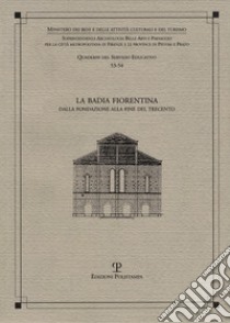 La Badia Fiorentina. Dalla fondazione alla fine del trecento libro di Zeuli F. (cur.)