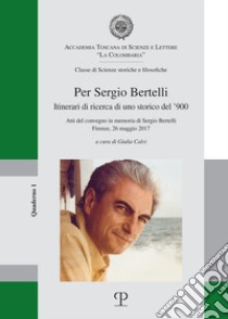 Per Sergio Bertelli. Itinerari di ricerca di un storico del '900 libro di Calvi G. (cur.)