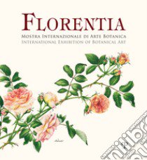 Florentia. Mostra internazionale di arte botanica. Catalogo della mostra (Firenze, 29 settembre-7 ottobre 2018). Ediz. italiana e inglese libro di Occhipinti S. (cur.); Gallo G. (cur.)