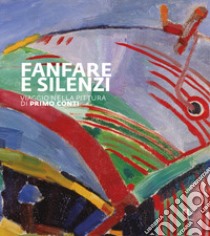 Fanfara e silenzi. Viaggio nella pittura di Primo Conti attraverso il Novecento. Ediz. illustrata libro di Ragionieri S. (cur.)