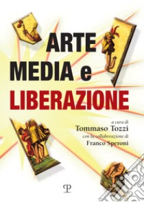 Arte, media e liberazione libro di Tozzi T. (cur.); Speroni F. (cur.)