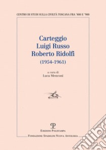 Carteggio Luigi Russo-Roberto Ridolfi (1954-1961) libro di Menconi L. (cur.)