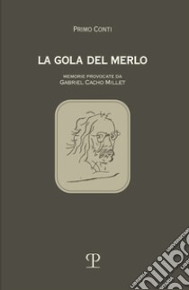 La gola del merlo. Memorie provocate da Gabriel Cacho Millet libro di Conti Primo