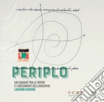 Periplo. Un viaggio tra le opere e i documenti dell'archivio Luciano Caruso. Catalogo della mostra (Firenze, 5 aprile-14 luglio 2019). Ediz. illustrata libro