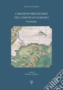 L'archivio preunitario del comune di Scarlino (1439 -1833 ). Inventario libro di Soldatini S. (cur.)