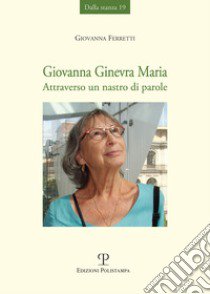 Giovanna Ginevra Maria. Attraverso un nastro di parole libro di Ferretti Giovanna