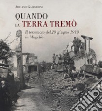 Quando la terra tremò. Il terremoto del 29 giugno 1919 in Mugello libro di Gasparrini Adriano