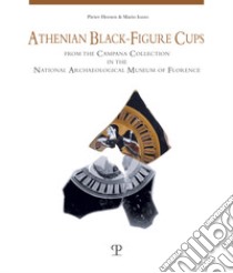 Athenian Black-Figure Cups from the Campana Collection in the National Archaeological Museum of Florence libro di Heesen Pieter; Iozzo Mario