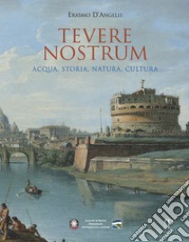 Tevere nostrum. Acqua, storia, natura, cultura libro di D'Angelis Erasmo