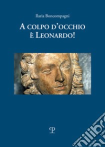 A colpo d'occhio è Leonardo! Ediz. a colori libro di Boncompagni Ilaria