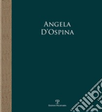 Angela D'Ospina. Epifanie di natura. Ediz. illustrata libro di Bimbi A. (cur.); Natali A. (cur.)