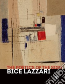 La poetica del segno. Bice Lazzari. Catalogo della mostra (Firenze, 25 ottobre 2019-13 febbraio 2020). Ediz. inglese libro di Ugolini P. (cur.); Risaliti S. (cur.)