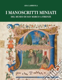 I manoscritti miniati del museo di San Marco a Firenze. Corali francescani (1440-1530) libro di Labriola Ada