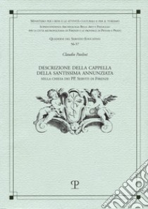 Descrizione della cappella della SS. Annunziata nella chiesa dei PP. Serviti di Firenze libro di Paolini Claudio