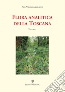 Flora analitica della Toscana. Vol. 7 libro di Arrigoni Pier Virgilio