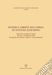 Potere e libertà nell'opera di Antonio Zanfarino. Atti del Convegno di studi (Firenze, Accademia La Colombaria 24 gennaio 2020) libro di Rogari S. (cur.)