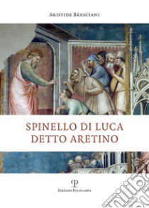 Spinello di Luca detto Aretino libro di Bresciani Aristide