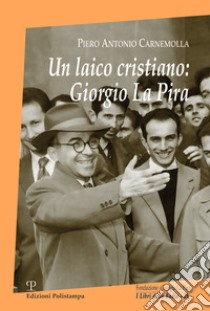 Un laico cristiano: Giorgio La Pira libro di Carnemolla Piero Antonio