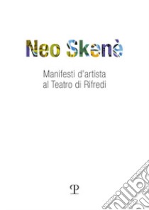 Neo skené. Manifesti d'artista al teatro di Rifredi libro di Mannini N. (cur.); Teschioni Gallo S. (cur.)