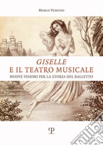 Giselle e il teatro musicale. Nuove visioni per la storia del balletto libro di Venuso Maria