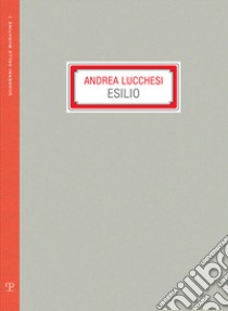 Andrea Lucchesi. Esilio. Ediz. a colori libro di Bimbi A. (cur.); Marranci F. (cur.)