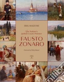 The sultan's italian court painter Fausto Zonaro. Ediz. illustrata libro di Makzume Erol