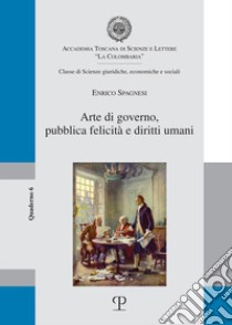 Arte di governo, pubblica felicità e diritti umani libro di Spagnesi Enrico