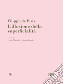 Filippo de Pisis. L'illusione della superficialità libro di Mannini L. (cur.); Risaliti S. (cur.)