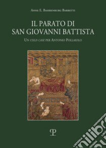 Il parato di San Giovanni Battista. Un cold case per Antonio Pollaiolo libro di Bahrenburg Barbetti Anne E.