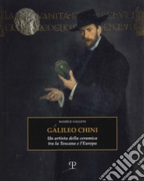 Galileo Chini. Un artista della ceramica tra la Toscana e l'Europa. Ediz. illustrata libro di Galleni Daniele