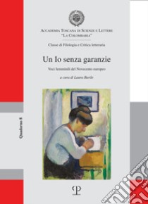 Un io senza garanzie. Voci femminili del Novecento europeo libro di Barile L. (cur.)