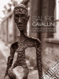 Sauro Cavallini. L'opera di un internato. Ediz. italiana e inglese libro di Di Pede A. M. (cur.)