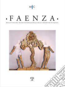 Faenza. Bollettino del museo internazionale delle ceramiche in Faenza. Ediz. italiana e inglese (2022). Vol. 2 libro