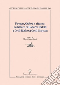 Firenze, Oxford e ritorno. Le lettere di Roberto Ridolfi a Cecil Roth e a Cecil Grayson libro di Francalanci M. (cur.)