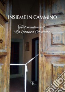 Insieme in cammino. Testimoniaze da «la stanza accanto» libro