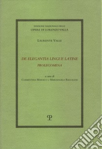 De elegantia lingue latine. Prolegomena libro di Valla Lorenzo; Marsico C. (cur.); Regoliosi M. (cur.)